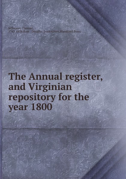 The Annual register, and Virginian repository for the year 1800