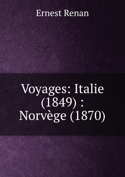 Voyages: Italie (1849) : Norvege (1870)