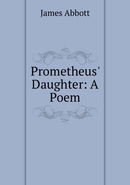 Prometheus. Daughter: A Poem