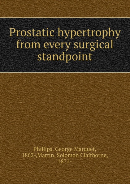 Prostatic hypertrophy from every surgical standpoint