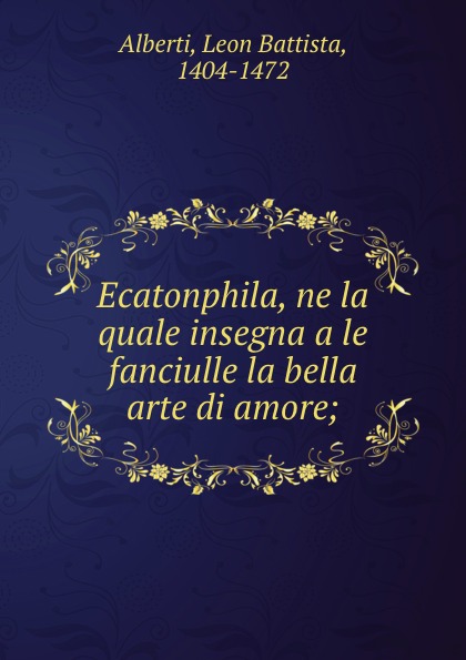 Ecatonphila, ne la quale insegna a le fanciulle la bella arte di amore;