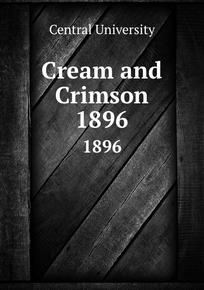 Cream and Crimson. 1896