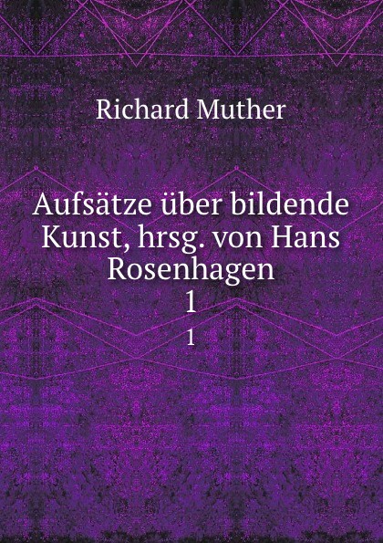 Aufsatze uber bildende Kunst, hrsg. von Hans Rosenhagen. 1