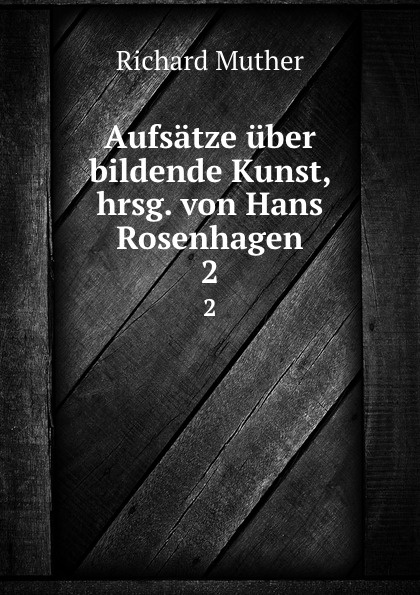 Aufsatze uber bildende Kunst, hrsg. von Hans Rosenhagen. 2