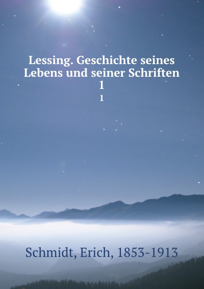 Lessing. Geschichte seines Lebens und seiner Schriften. 1