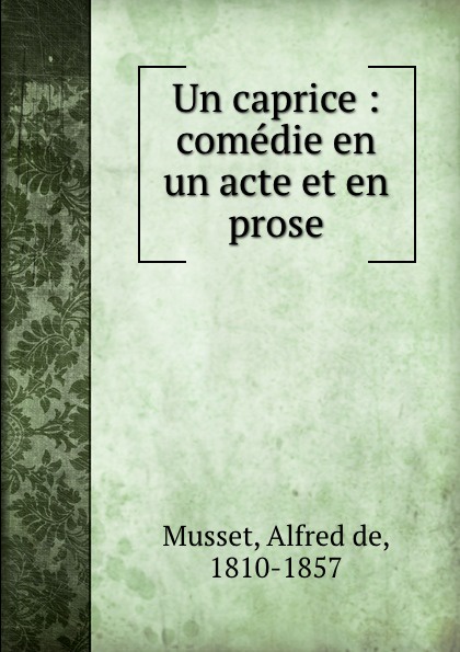 Un caprice : comedie en un acte et en prose