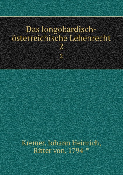 Das longobardisch-osterreichische Lehenrecht. 2