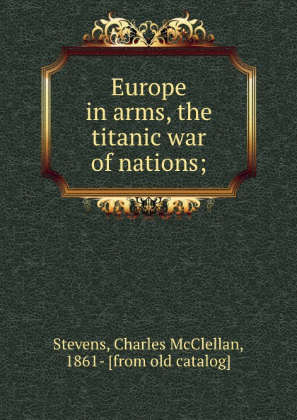 Europe in arms, the titanic war of nations;