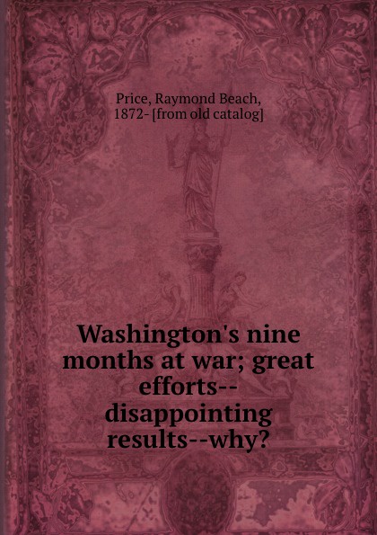 Washington.s nine months at war; great efforts--disappointing results--why.