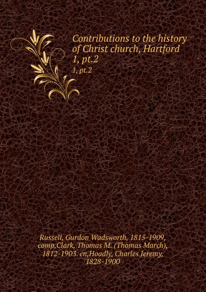 Contributions to the history of Christ church, Hartford. 1, pt.2