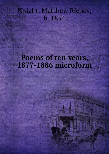 Poems of ten years, 1877-1886 microform