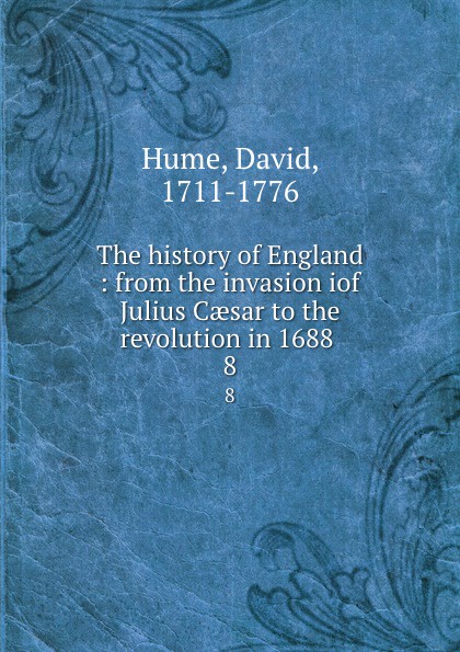 The history of England : from the invasion iof Julius Caesar to the revolution in 1688 . 8