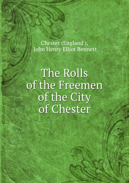 The Rolls of the Freemen of the City of Chester