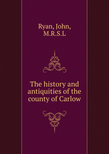 The history and antiquities of the county of Carlow