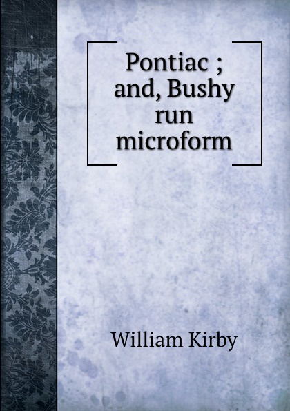 Pontiac ; and, Bushy run microform