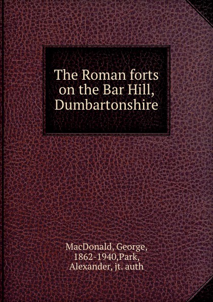 The Roman forts on the Bar Hill, Dumbartonshire