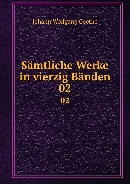 Samtliche Werke in vierzig Banden. 02