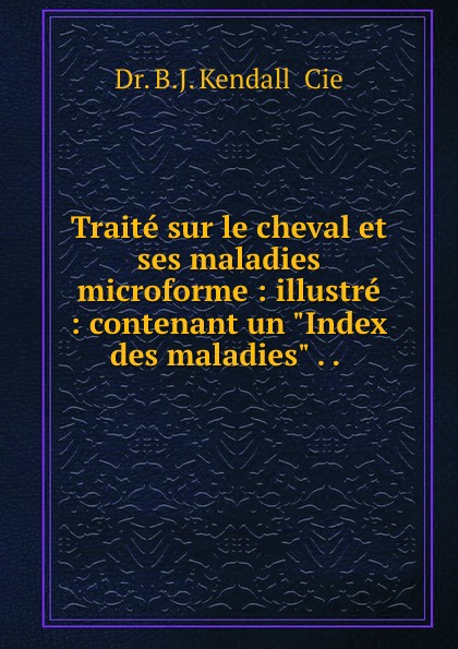 Traite sur le cheval et ses maladies microforme : illustre : contenant un \