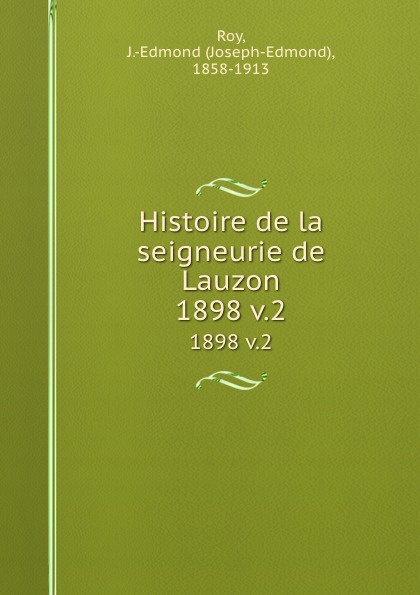 Histoire de la seigneurie de Lauzon. 1898 v.2