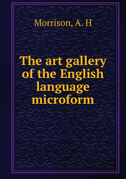 The art gallery of the English language microform