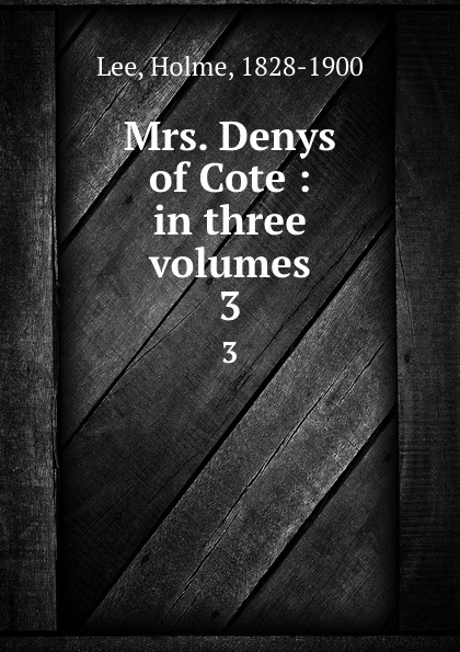 Mrs. Denys of Cote : in three volumes. 3