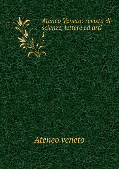 Ateneo veneto Ateneo Veneto: revista di scienze, lettere ed arti. 1 ateneo veneto ateneo veneto revista di scienze lettere ed arti 1