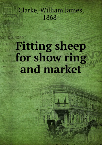 William James Clarke Fitting sheep for show ring and market