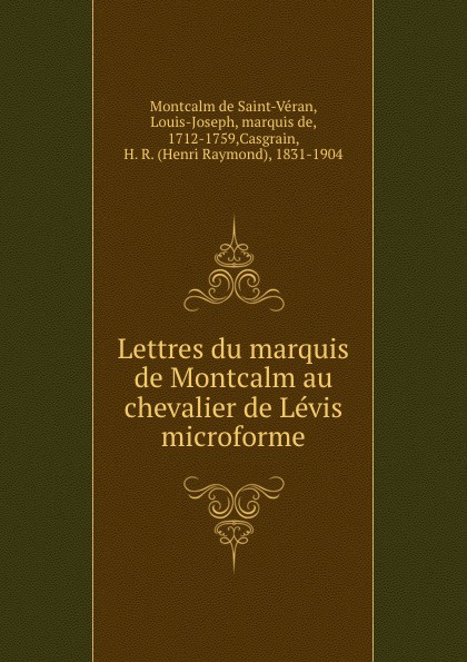Montcalm de Saint-Véran Lettres du marquis de Montcalm au chevalier de Levis microforme