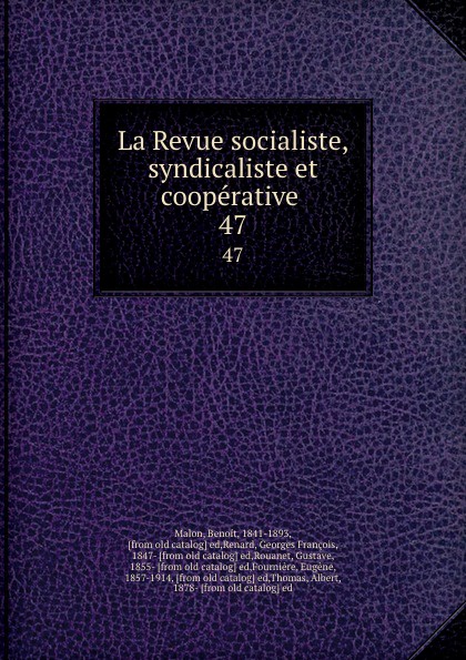 La Revue socialiste, syndicaliste et cooperative . 47