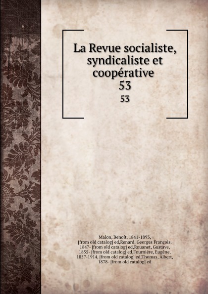 La Revue socialiste, syndicaliste et cooperative . 53