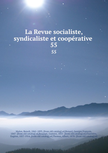 La Revue socialiste, syndicaliste et cooperative . 55