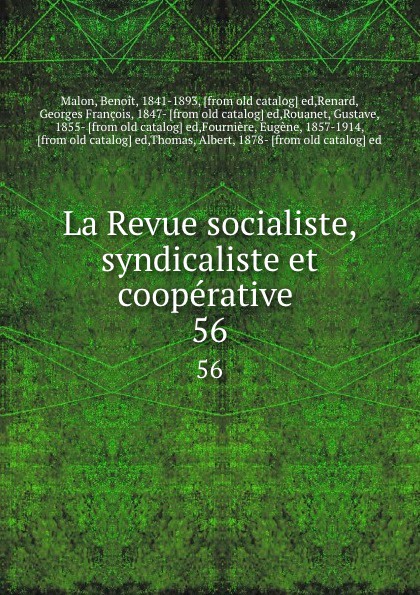 La Revue socialiste, syndicaliste et cooperative . 56