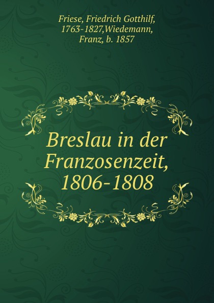 Friedrich Gotthilf Friese Breslau in der Franzosenzeit, 1806-1808