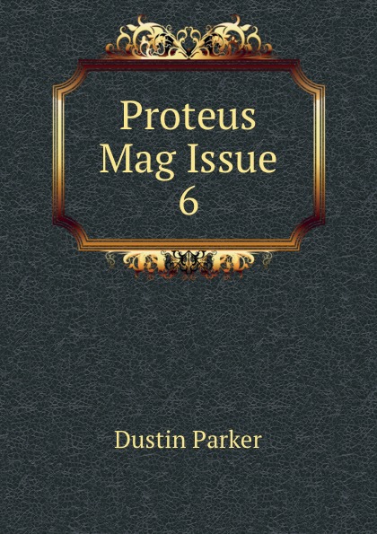 Dustin Parker Proteus Mag Issue 6