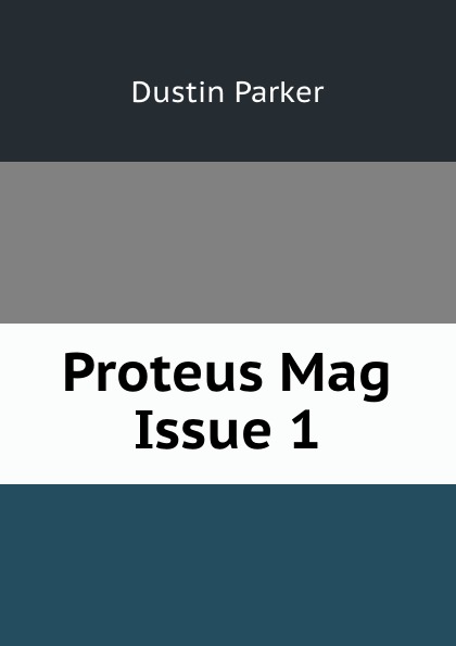 Dustin Parker Proteus Mag Issue 1