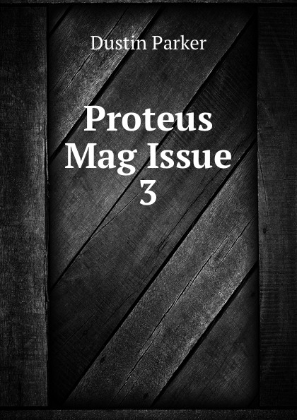 Dustin Parker Proteus Mag Issue 3