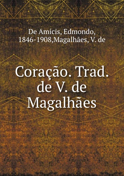 Edmondo de Amicis Coracao. Trad. de V. de Magalhaes