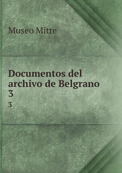 Documentos del archivo de Belgrano. 3