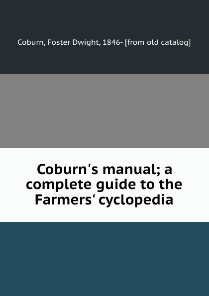 Coburn.s manual; a complete guide to the Farmers. cyclopedia