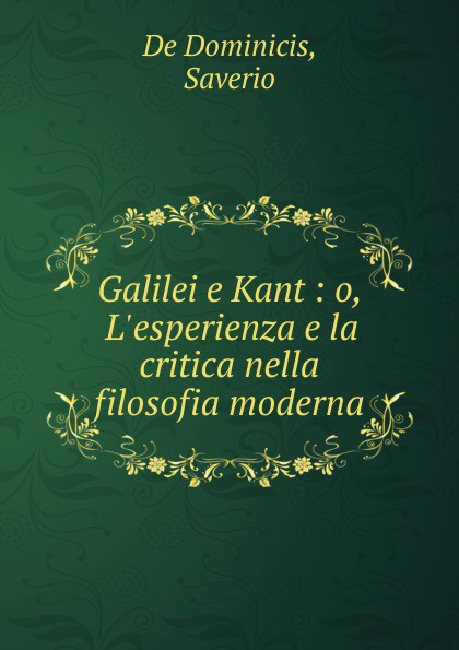Galilei e Kant : o, L.esperienza e la critica nella filosofia moderna