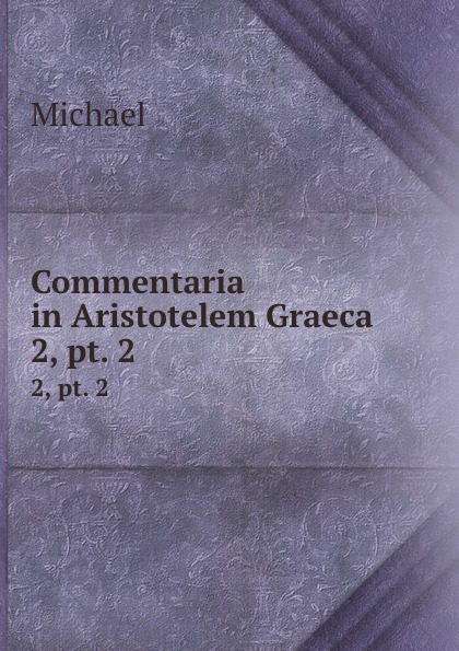 Commentaria in Aristotelem Graeca. 2, pt. 2