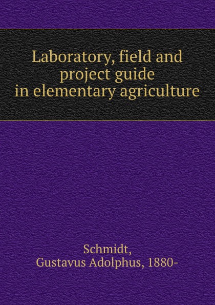 Laboratory, field and project guide in elementary agriculture