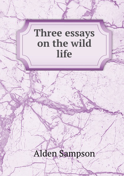 Three essays on the wild life