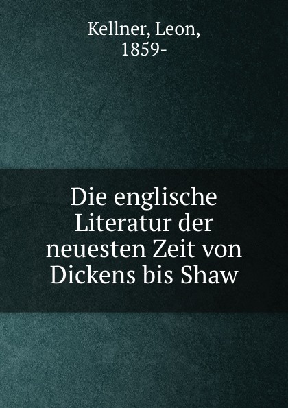 Die englische Literatur der neuesten Zeit von Dickens bis Shaw