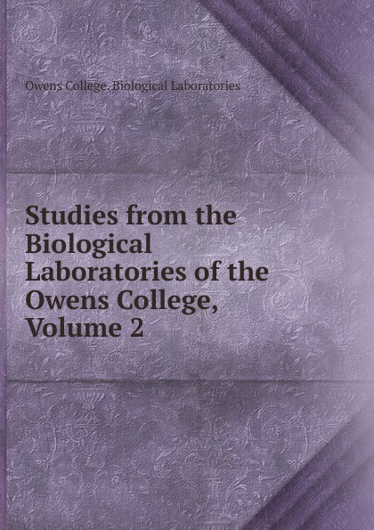 Studies from the Biological Laboratories of the Owens College, Volume 2