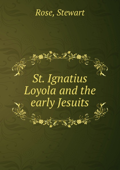 St. Ignatius Loyola and the early Jesuits