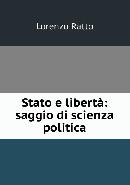 Stato e liberta: saggio di scienza politica