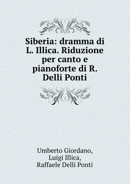 Siberia: dramma di L. Illica. Riduzione per canto e pianoforte di R. Delli Ponti