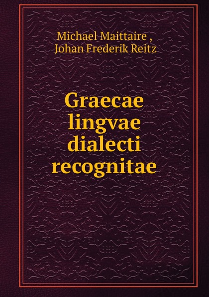 Michael Maittaire Graecae lingvae dialecti recognitae