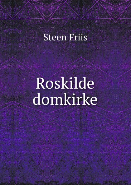 Steen Friis Roskilde domkirke